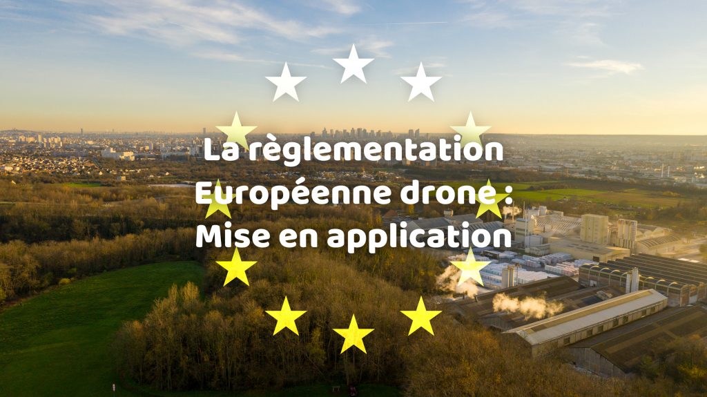 La règlementation Européenne drone : Mise en application