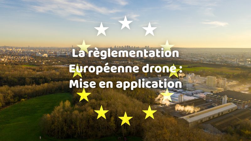 La réglementation Européenne drone : Mise en application