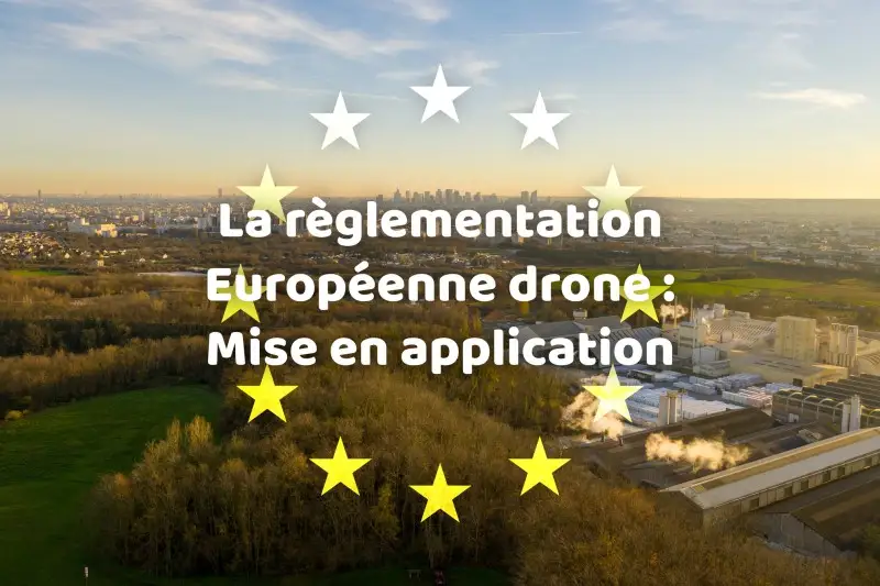 La règlementation Européenne drone : Mise en application